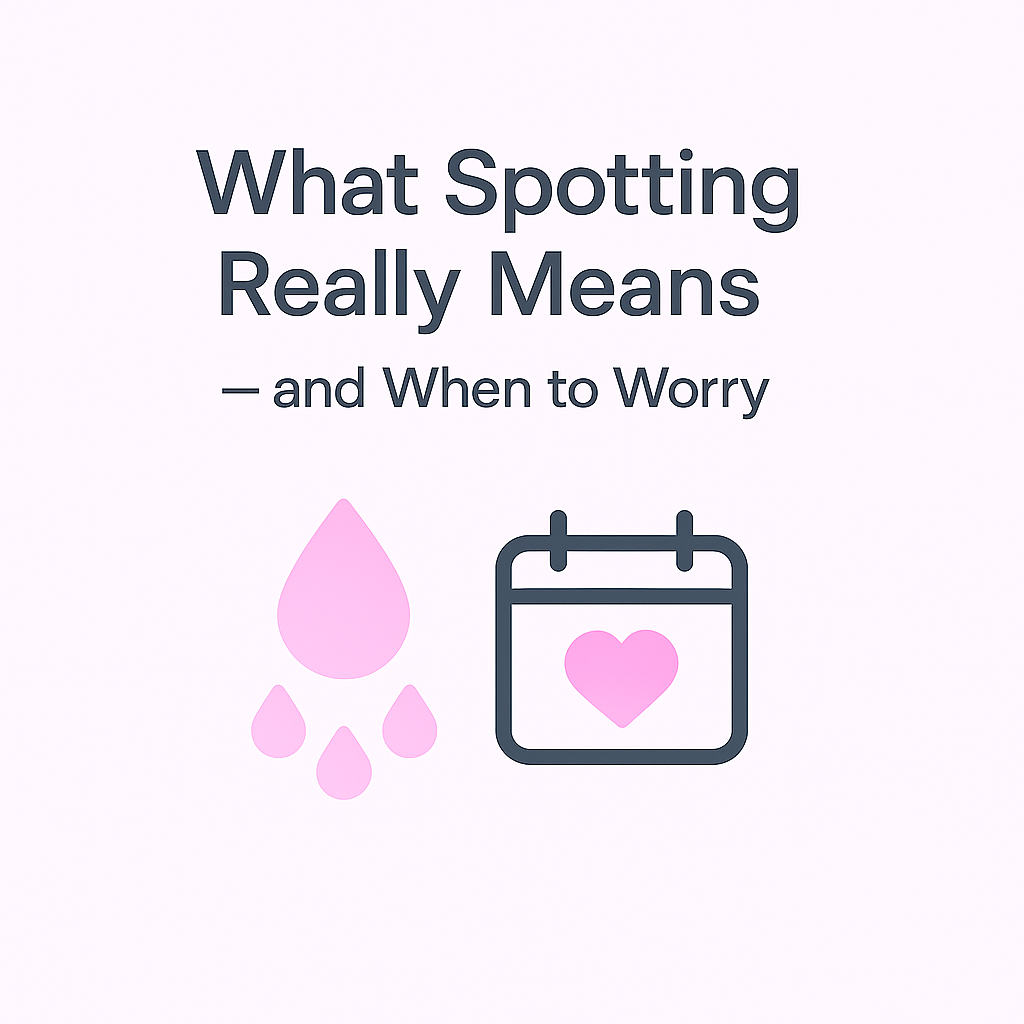 What Spotting Really Means — and When to Worry